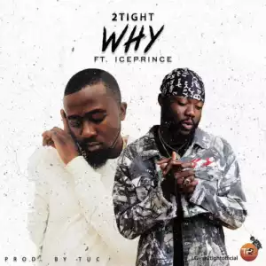 2tight - Why ft. Ice Prince (prod. TUC)